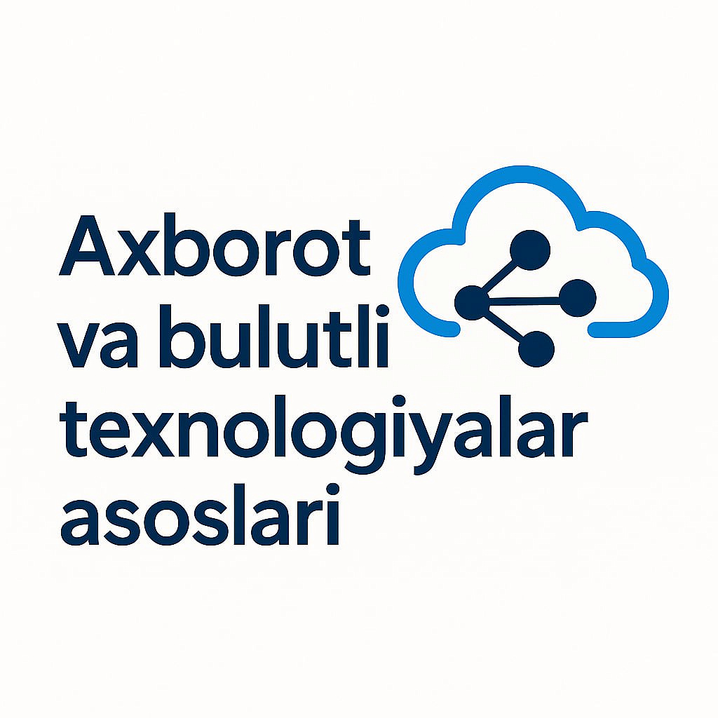 Axborot va bulutli texnologiyalari asoslari